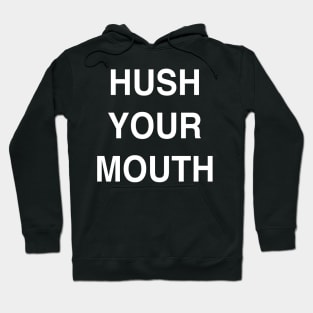 Hush Your Mouth Hoodie